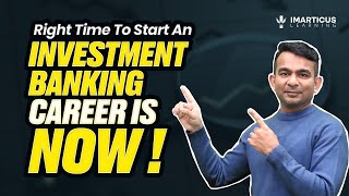 Am I too late to start a career in Investment banking? Here’s the start you need