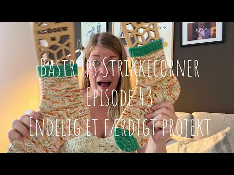 Bastrups Strikkecorner episode 43 - Endelig et færdigt projekt 😅