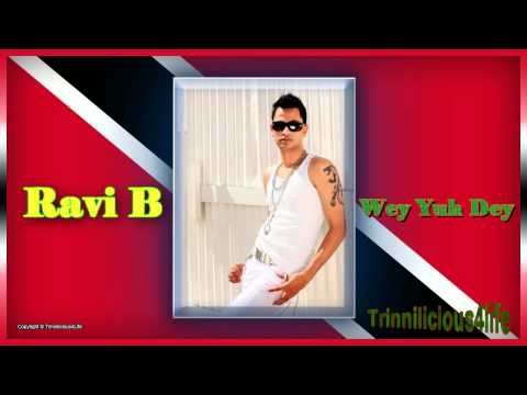 Ravi B - Wey Yuh Dey ( 2011 ) Latest