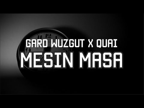 GARD WUZGUT x QUAI - MESIN MASA (LIRIK)
