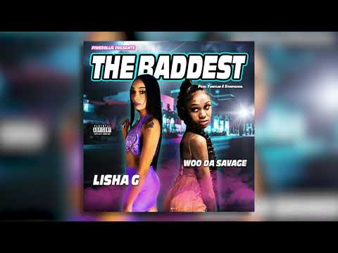 LISHA G - THE BADDEST FT. WOO DA SAVAGE (Prod. YuneyLae + StoopidXool)[Pinkrollie Exclusive]