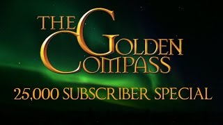 The Golden Compass - 25,000 Subscriber Special