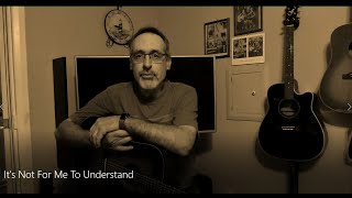 It&#39;s Not For Me To Understand
