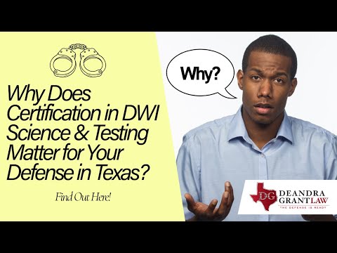 Why Does Certification in DWI Science & Testing Matter for Your Defense in Texas? Find Out Here!