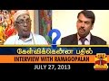 Best of Kelvikkenna Bathil : Interview with Ramagopalan, Hindu Munnani leader (27/07/2013)