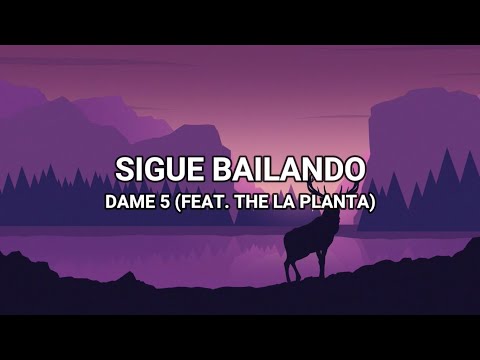 Sigue Bailando (Feat. The la Planta) - Dame 5 (Lyrics/Letra)