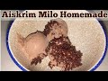 Buat Aiskrim Guna Blender Jadi Ke Aiskrim Milo Homemade