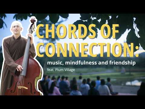 Ep 54: Chords of Connection: Music, Mindfulness and Friendship ft Plum Village