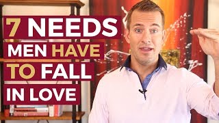 7 Needs Men Have to Fall in Love with You | Relationship Advice by Mat Boggs