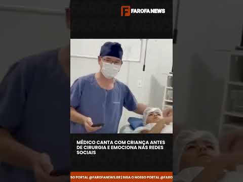 MÉDICO CANTA COM CRIANÇA ANTES DE CIRURGIA E EMOCIONA NAS REDES SOCIAIS
