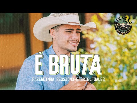 É Bruta - Gabriel Sales | Geração Fazendinha #2