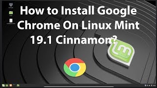 How to Install Google Chrome On Linux Mint 19.1 Cinnamon?