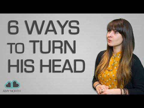 6 Ways To Turn His Head (Attract Men Instantly!)