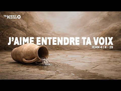 J'aime entendre ta voix | Yahweh Higher