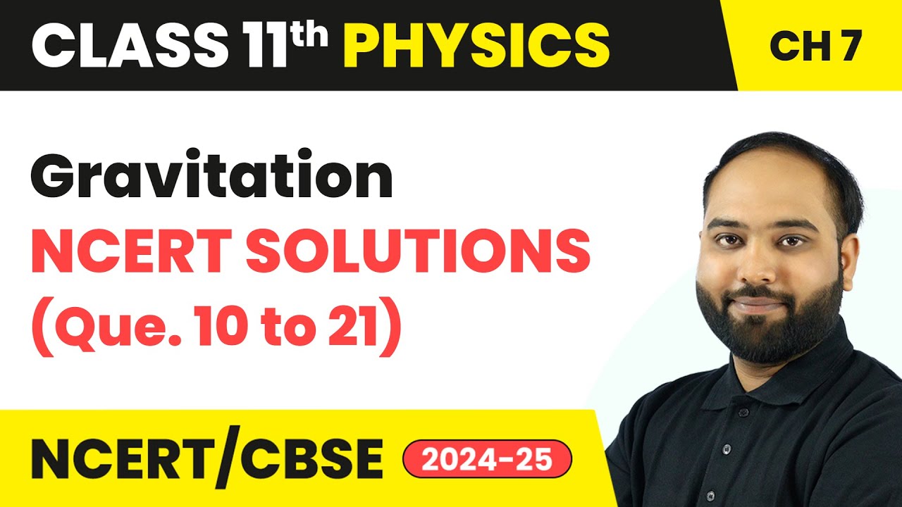 Gravitation - NCERT Solutions (Que. 10 to 21) | Class 11 Physics Chapter 7 | CBSE 2024-25