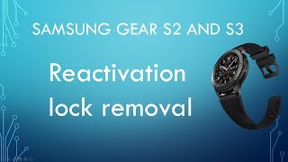 Samsung Gear S2 & S3  Watch reactivation lock removal