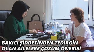 Bakıcı şiddetinden tedirgin olan ailelere çözüm önerisi