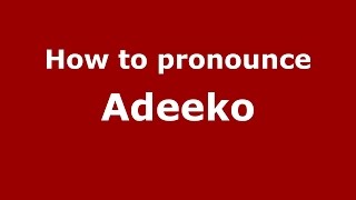 How to pronounce Adeeko