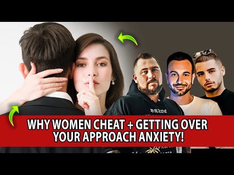 Why Women Cheat + Getting Over Your Approach Anxiety!