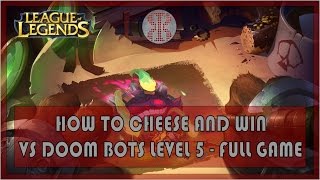 How to Cheese and Win vs Doom Bots of Doom Level 5 - FULL GAME - League of Legends