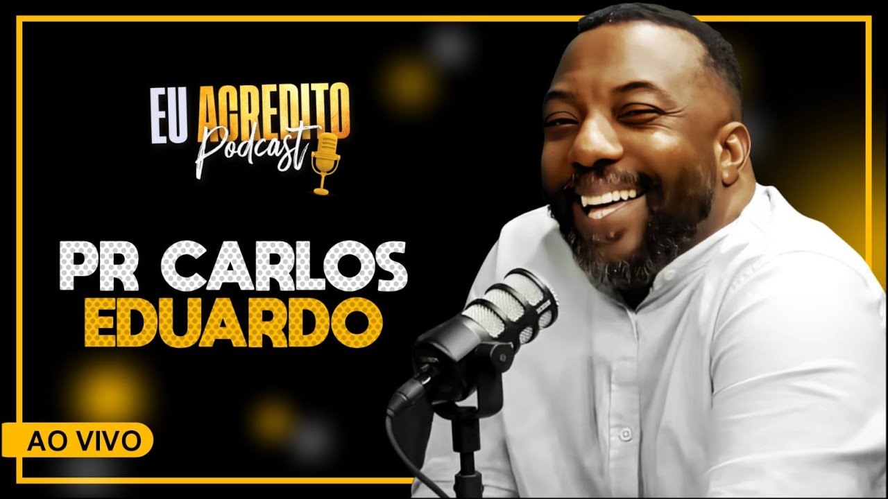 PASTOR CARLOS EDUARDO | EU ACREDITO PODCAST - AO VIVO