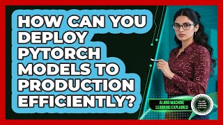 How Can You Deploy PyTorch Models To Production Efficiently? - AI and 