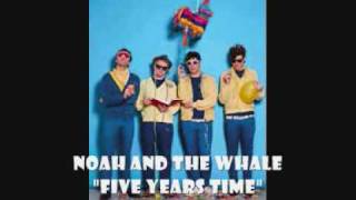 Noah And The Whale "Five Years Time"
