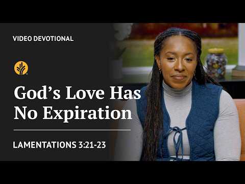 God’s Love Has No Expiration | Lamentations 3:21-23 | Our Daily Bread Video Devotional