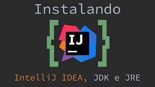 Como instalar o IntelliJ IDEA e o JDK corretamente