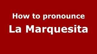 How to pronounce La Marquesita
