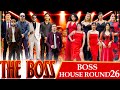 THE BOSS BOSS HOUSE ROUND 26
