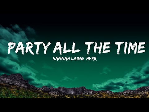 Hannah Laing, HVRR - Party All The Time (Lyrics)  | 25 Min