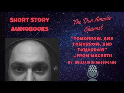 Tomorrow, and Tomorrow, and Tomorrow" from Macbeth, by William Shakespeare