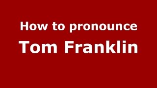 How to pronounce Tom Franklin