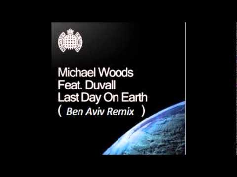 Michael Woods Feat Duvall - Last Day On Earth(Ben Aviv Remix).wmv