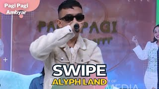 Download lagu SWIPE ALYPH LAND PAGI PAGI AMBYAR... mp3
