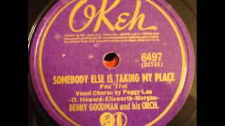 Benny Goodman & His Orch. (Peggy Lee). Somebody Else Is Taking My Place (Okeh 6497, 1941)