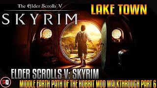Skyrim - Middle Earth Path of the Hobbit Mod Walkthrough Part 6 - Lake Town