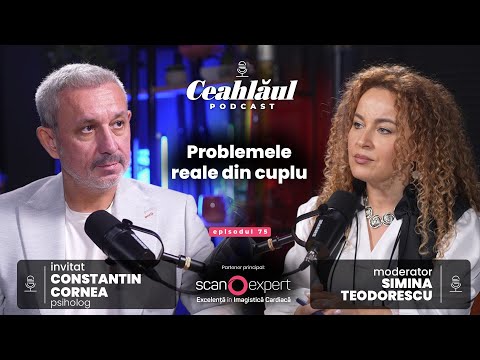 Problemele reale din cuplu | Invitat - psiholog Constantin Cornea | Ceahlăul Podcast, #75