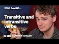 Stop Saying Transitive And Intransitive Verbs