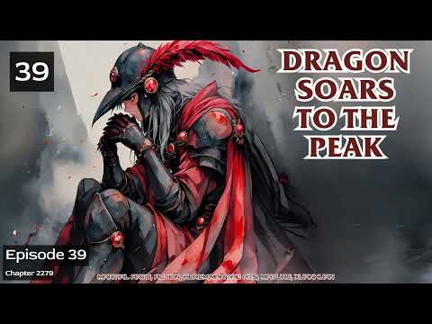 Dragon Soars to the Peak   Episode 39 Audio   Han Li's Wuxia Adventures Audiobook