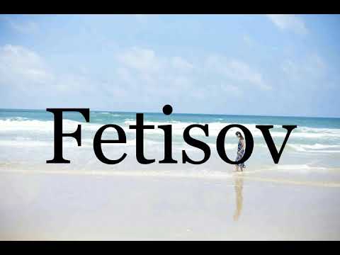 How To Pronounce Fetisov🌈🌈🌈🌈🌈🌈Pronunciation Of Fetisov