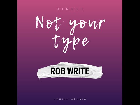 Not Your Type BY ROB WRITE