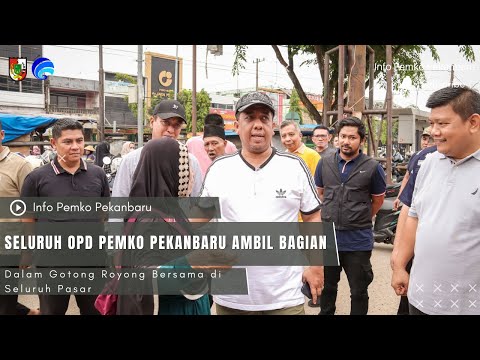 Seluruh OPD Pemko Pekanbaru Ambil Bagian Dalam Gotong Royong Bersama di Seluruh Pasar