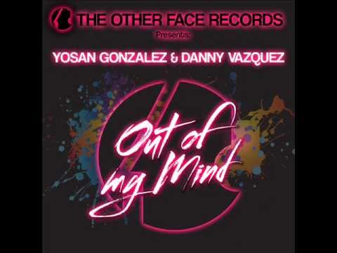Yosan gonzalez & Danny Vazquez - Out of my mind (original mix).wmv