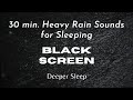 Heavy Rain Sounds for Sleeping Black Screen/Dark Screen 30 Minutes Relaxing Rain Sounds for Sleeping