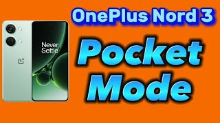 how to enable Pocket Mode for OnePlus Nord 3