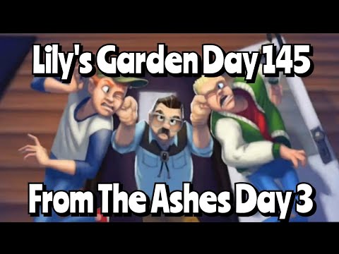 Lily's Garden Day 145 - From The Ashes Day 3