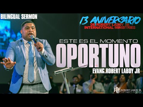 Este es el Momento Oportuno | Evang.Robert Laboy Jr | Bilingual Sermon | 13 Aniversario de RLJIM
