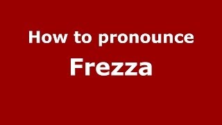 How to pronounce Frezza